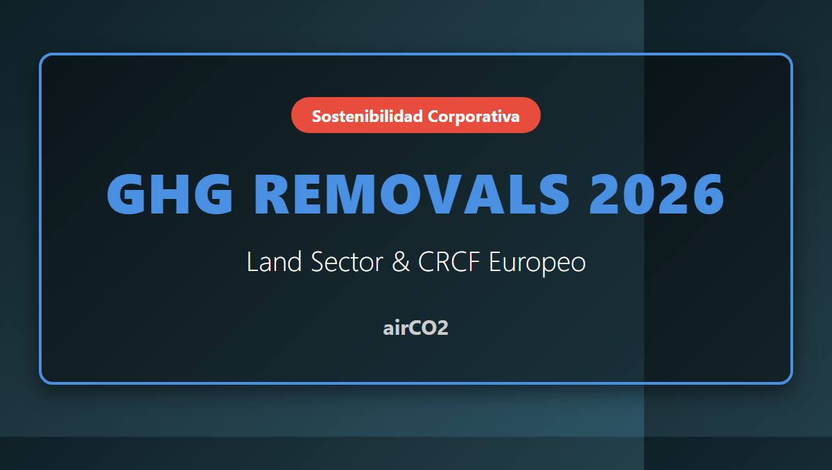 Remociones en el GHG Protocol y el CRCF europeo: la nueva guía del Land Sector